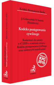 Kodeks postępowania cywilnego. Komentarz do ustawy z 4.7.2019 r. o zmianie ustawy – Kodeks postępowania cywilnego oraz niektórych innych ustaw. 