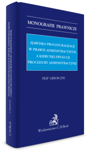 Zjawisko proceduralizacji w prawie administracyjnym a kierunki ewolucji procedury administracyjnej