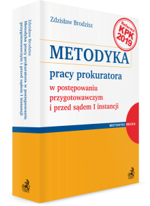 Metodyka pracy prokuratora w postępowaniu przygotowawczym i przed sądem I instancji