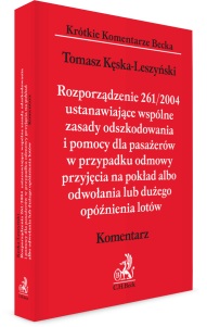 Rozporządzenie 261/2004 ustanawiające wspólne zasady odszkodowania i pomocy dla pasażerów w przypadku odmowy przyjęcia na pokład albo odwołania lub dużego opóźnienia lotów. Komentarz