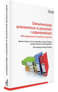 Dokumentacja pracownicza w pytaniach i odpowiedziach. 250 praktycznych wyjaśnień ekspertów