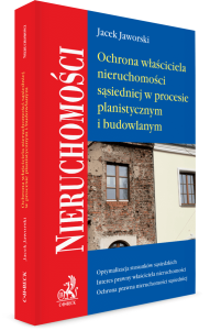 Ochrona właściciela nieruchomości sąsiedniej w procesie planistycznym i budowlanym