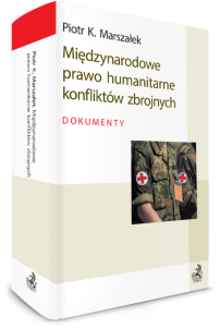 Międzynarodowe prawo humanitarne konfliktów zbrojnych. Dokumenty