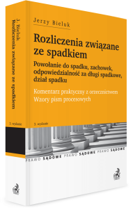 Rozliczenia związane ze spadkiem. Powołanie do spadku, zachowek, odpowiedzialność za długi spadkowe, dział spadku. Komentarz praktyczny z orzecznictwem. Wzory pism procesowych