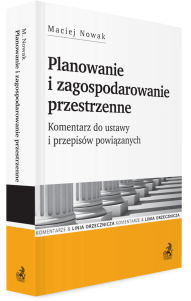 Planowanie i zagospodarowanie przestrzenne. Komentarz do ustawy i przepisów powiązanych.