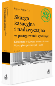 Skarga kasacyjna i nadzwyczajna w postępowaniu cywilnym. Komentarz praktyczny z orzecznictwem. Wzory pism procesowych i kazus