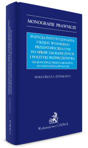 Pozycja instytucjonalna urzędu Wysokiego Przedstawiciela Unii do Spraw Zagranicznych i Polityki Bezpieczeństwa. Od koncepcji, przez narodziny, po nieustanną ewolucję. 