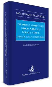 Preambuła Konstytucji Rzeczypospolitej Polskiej z 1997 r. Aksjologiczne podstawy prawa