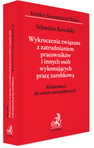 Wykroczenia związane z zatrudnianiem pracowników i innych osób wykonujących pracę zarobkową. Komentarz do ustaw szczegółowych