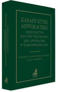 Zasady etyki adwokackiej. Orzecznictwo Sądu Dyscyplinarnego Izby Adwokackiej w Warszawie (2005-2018)