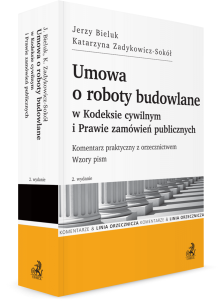 Umowa o roboty budowlane w Kodeksie cywilnym i Prawie zamówień publicznych. Komentarz praktyczny z orzecznictwem. Wzory pism