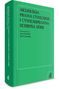 Aksjologia prawa cywilnego i cywilnoprawna ochrona dóbr