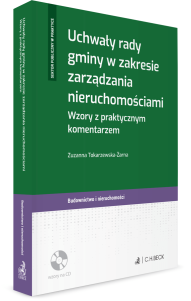 Uchwały rady gminy w zakresie zarządzania nieruchomościami. Wzory z praktycznym komentarzem + płyta CD