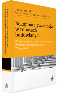 Rękojmia i gwarancja w robotach budowlanych. Komentarz praktyczny z orzecznictwem. Przykłady klauzul umownych. Wzory pism