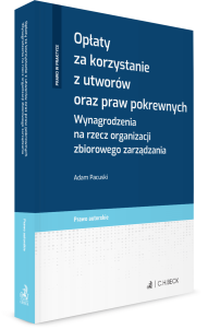 Opłaty za korzystanie z utworów oraz praw pokrewnych. Wynagrodzenia na rzecz organizacji zbiorowego zarządzania