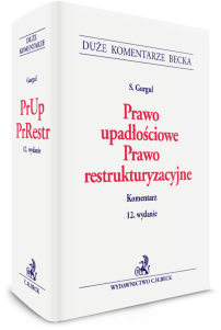 Prawo upadłościowe. Prawo restrukturyzacyjne. Komentarz z Aneksem omawiającym ustawy o udzielaniu pomocy publicznej w celu ratowania lub restrukturyzacji przedsiębiorców