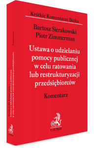 Ustawa o udzielaniu pomocy publicznej w celu ratowania lub restrukturyzacji przedsiębiorców. Komentarz