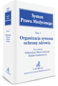 Organizacja systemu ochrony zdrowia. System Prawa Medycznego. Tom 3