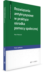 Rozwiązania antykryzysowe w praktyce ośrodka pomocy społecznej