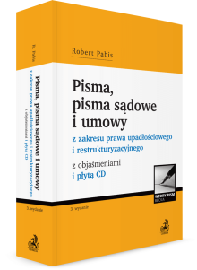 Pisma, pisma sądowe i umowy z zakresu prawa upadłościowego i restrukturyzacyjnego z objaśnieniami i płytą CD