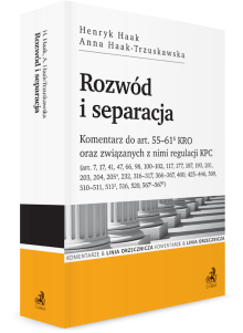 Rozwód i separacja. Komentarz do art. 55–61(6) KRO oraz związanych z nimi regulacji KPC