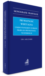 Prywatność wirtualna. Unijne standardy ochrony prawa do prywatności w internecie