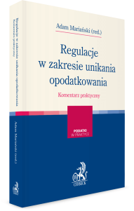 Regulacje w zakresie unikania opodatkowania. Komentarz praktyczny