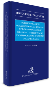 Odpowiedzialność odszkodowawcza rzekomo uprawnionego z praw własności intelektualnej za bezpodstawne wezwanie do zaniechania