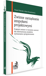 Zwinne zarządzanie zespołami projektowymi. Praktyki zwinne w tworzeniu wartości dla interesariuszy projektów wytwarzania oprogramowania