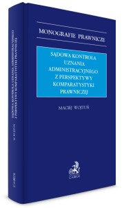 Sądowa kontrola uznania administracyjnego z perspektywy komparatystyki prawniczej