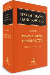 Prawo umów handlowych. System Prawa Handlowego. Tom 5B