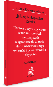 Ustawa o wyrównywaniu strat majątkowych wynikających z ograniczenia w czasie stanu nadzwyczajnego wolności i praw człowieka i obywatela. Komentarz