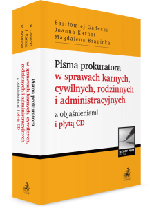 Pisma prokuratora w sprawach karnych, cywilnych, rodzinnych i administracyjnych z objaśnieniami i płytą CD