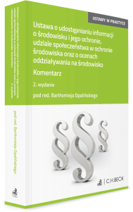 Ustawa o udostępnianiu informacji o środowisku i jego ochronie, udziale społeczeństwa w ochronie środowiska oraz o ocenach oddziaływania na środowisko. Komentarz