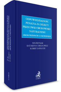 Zbiór przepisów z omówieniem - odpowiedzialność penalna za delikty przeciwko środowisku naturalnemu