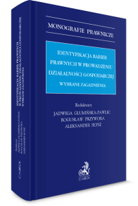 Identyfikacja barier prawnych w prowadzeniu działalności gospodarczej. Wybrane zagadnienia