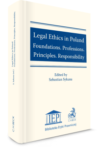 Legal Ethics in Poland. Foundations. Professions. Principles. Responsibility