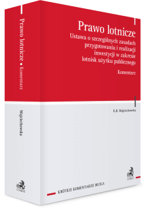 Prawo lotnicze. Ustawa o szczególnych zasadach przygotowania i realizacji inwestycji w zakresie lotnisk użytku publicznego. Komentarz