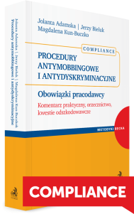 Procedury antymobbingowe i antydyskryminacyjne. Obowiązki pracodawcy. Komentarz praktyczny, orzecznictwo, kwestie odszkodowawcze. Compliance