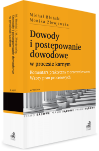 Dowody i postępowanie dowodowe w procesie karnym. Komentarz praktyczny z orzecznictwem. Wzory pism procesowych