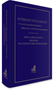 Interdyscyplinarność – w nauce najciekawsze rzeczy dzieją się na styku różnych dziedzin. Księga Jubileuszowa Profesor Małgorzaty Król-Bogomilskiej