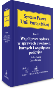 Współpraca sądowa w sprawach cywilnych, karnych i współpraca policyjna. System Prawa Unii Europejskiej. Tom 8