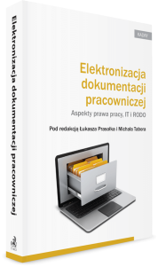Elektronizacja dokumentacji pracowniczej. Aspekty prawa pracy, IT i RODO