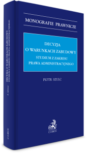 Decyzja o warunkach zabudowy. Studium z zakresu prawa administracyjnego