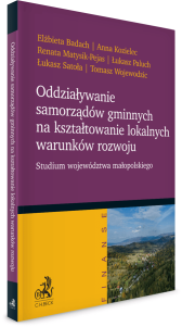 Oddziaływanie samorządów gminnych na kształtowanie lokalnych warunków rozwoju. Studium województwa małopolskiego