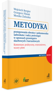 Metodyka postępowania obrońcy i pełnomocnika (adwokata i radcy prawnego) w sprawach przestępstw skarbowych i karuzelowych. Komentarz praktyczny, orzecznictwo, wzory pism