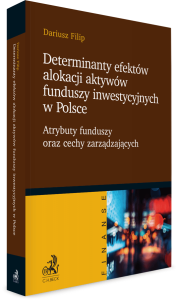 Determinanty efektów alokacji aktywów funduszy inwestycyjnych w Polsce. Atrybuty funduszy oraz cechy zarządzających