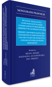 Wolność działalności gospodarczej w polskiej i niemieckiej kulturze prawnej - perspektywa komparystyczna. Freiheit der wirtschaftlichen Tätigkeiten in der Polnischen und Deutschen Rechtskultur - eine rechtsvergleichende Perspektive
