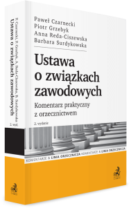 Ustawa o związkach zawodowych. Komentarz praktyczny z orzecznictwem