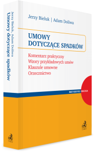 Umowy dotyczące spadków. Komentarz praktyczny. Wzory przykładowych umów. Klauzule umowne. Orzecznictwo